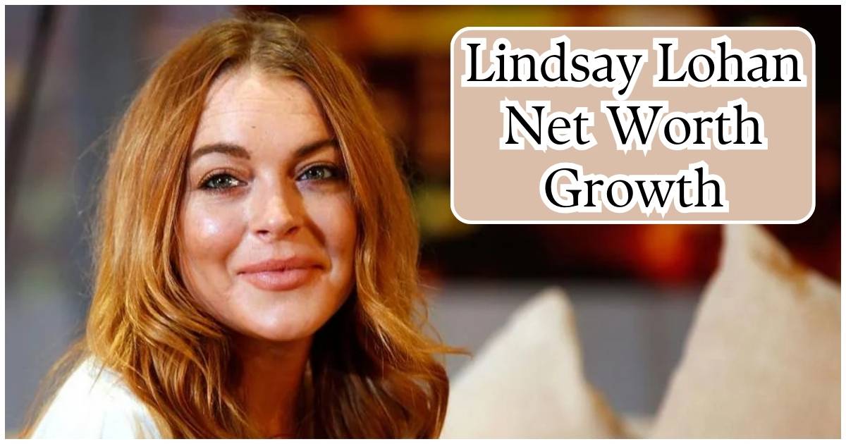 Lindsay Lohan Net Worth Growth